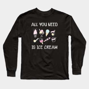 Ice Cream - All you need is ice cream Long Sleeve T-Shirt